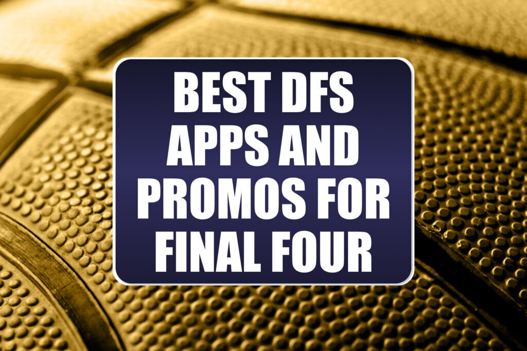 Best DFS Apps and Promos for the Final Four
