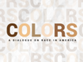 Colors: A Dialogue on Race in America
